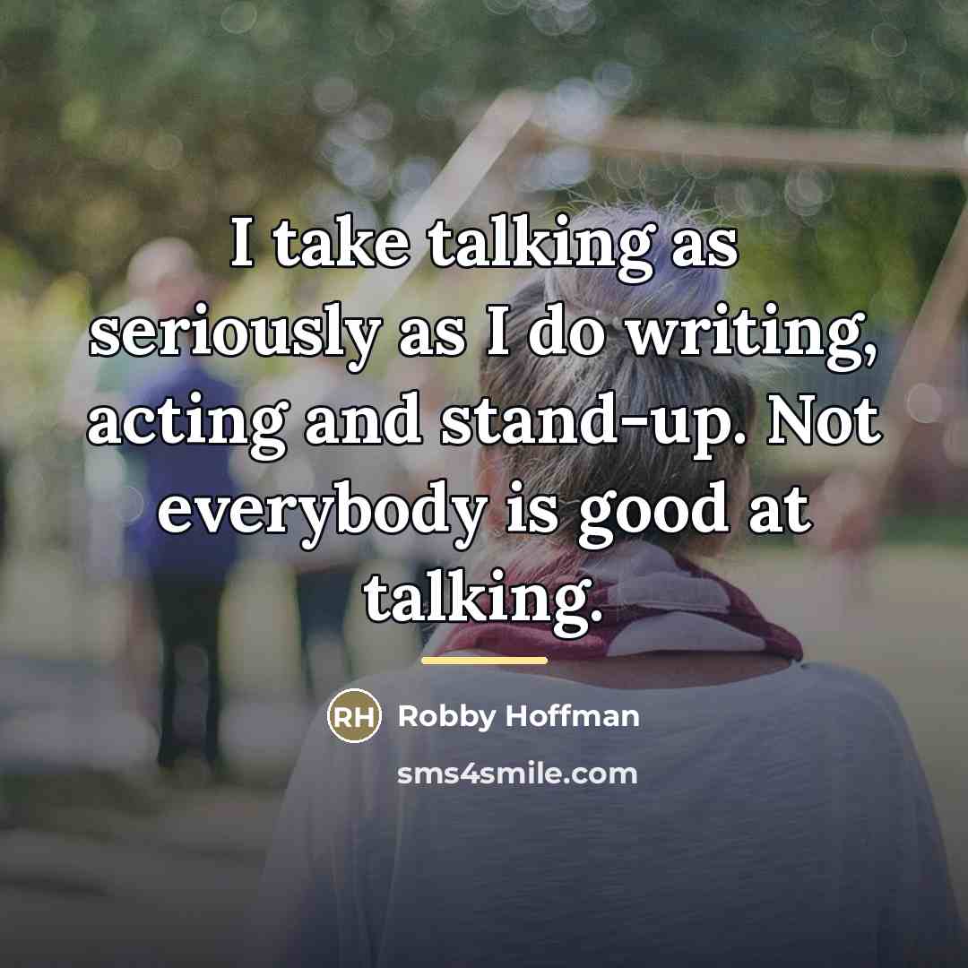 “I take talking as seriously as I do writing, acting…” quote by Robby Hoffman