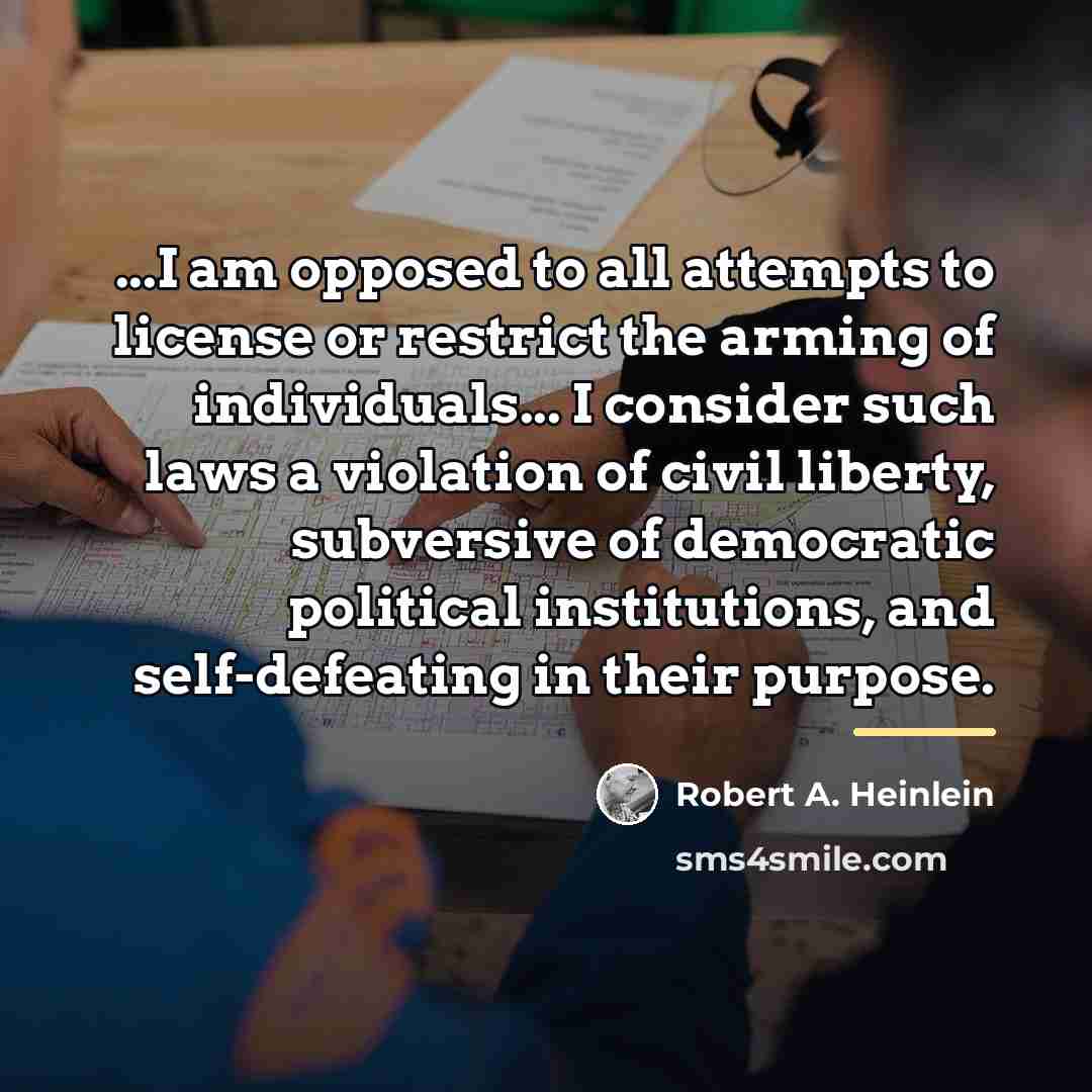 “...I am opposed to all attempts to license or restrict…” quote by Robert A. Heinlein