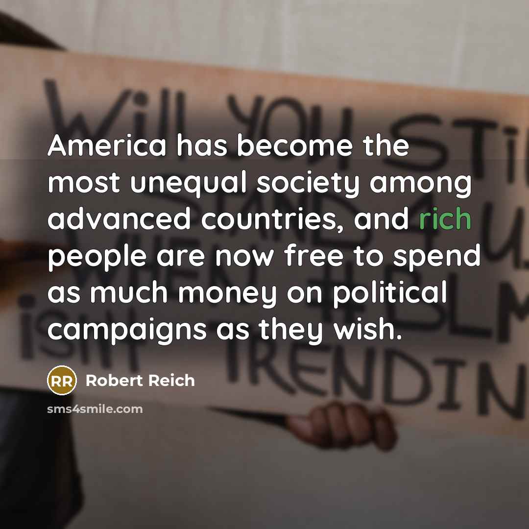 “America has become the most unequal society among advanced countries,…” quote by Robert Reich