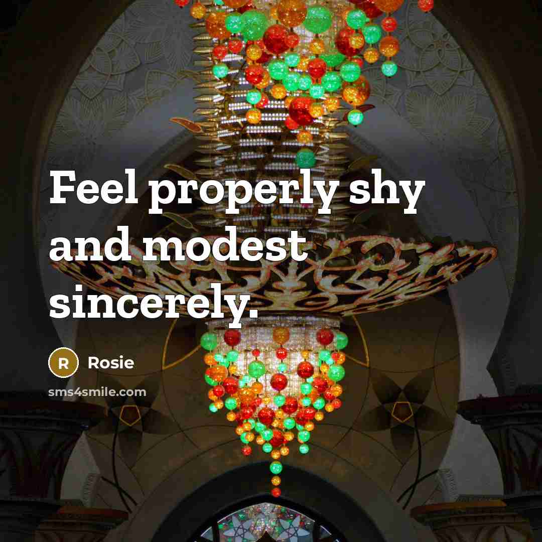 “Feel properly shy and modest sincerely.…” quote by Rosie