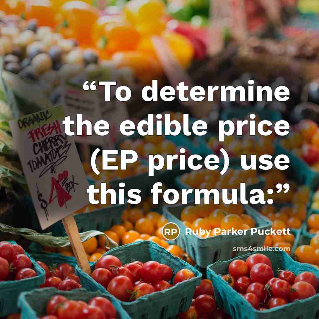 “To determine the edible price (EP price) use this formula:” quote by Ruby Parker Puckett