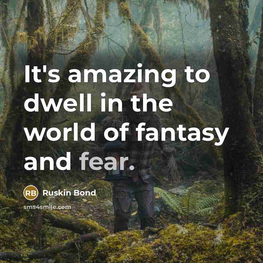 “It's amazing to dwell in the world of fantasy and…” quote by Ruskin Bond