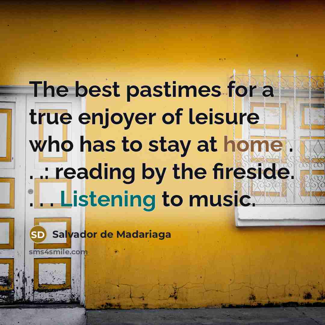 “The best pastimes for a true enjoyer of leisure who…” quote by Salvador de Madariaga