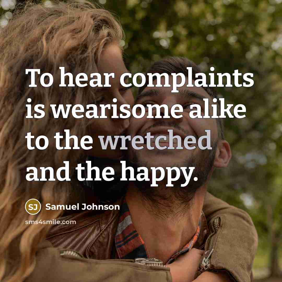 “To hear complaints is wearisome alike to the wretched and…” quote by Samuel Johnson