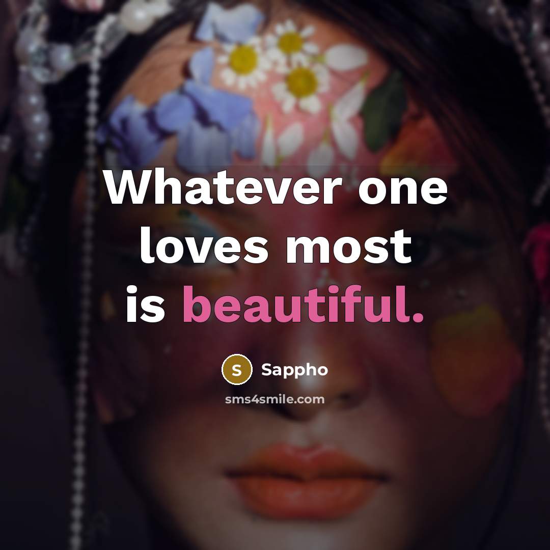 “Whatever one loves most is beautiful.…” quote by Sappho