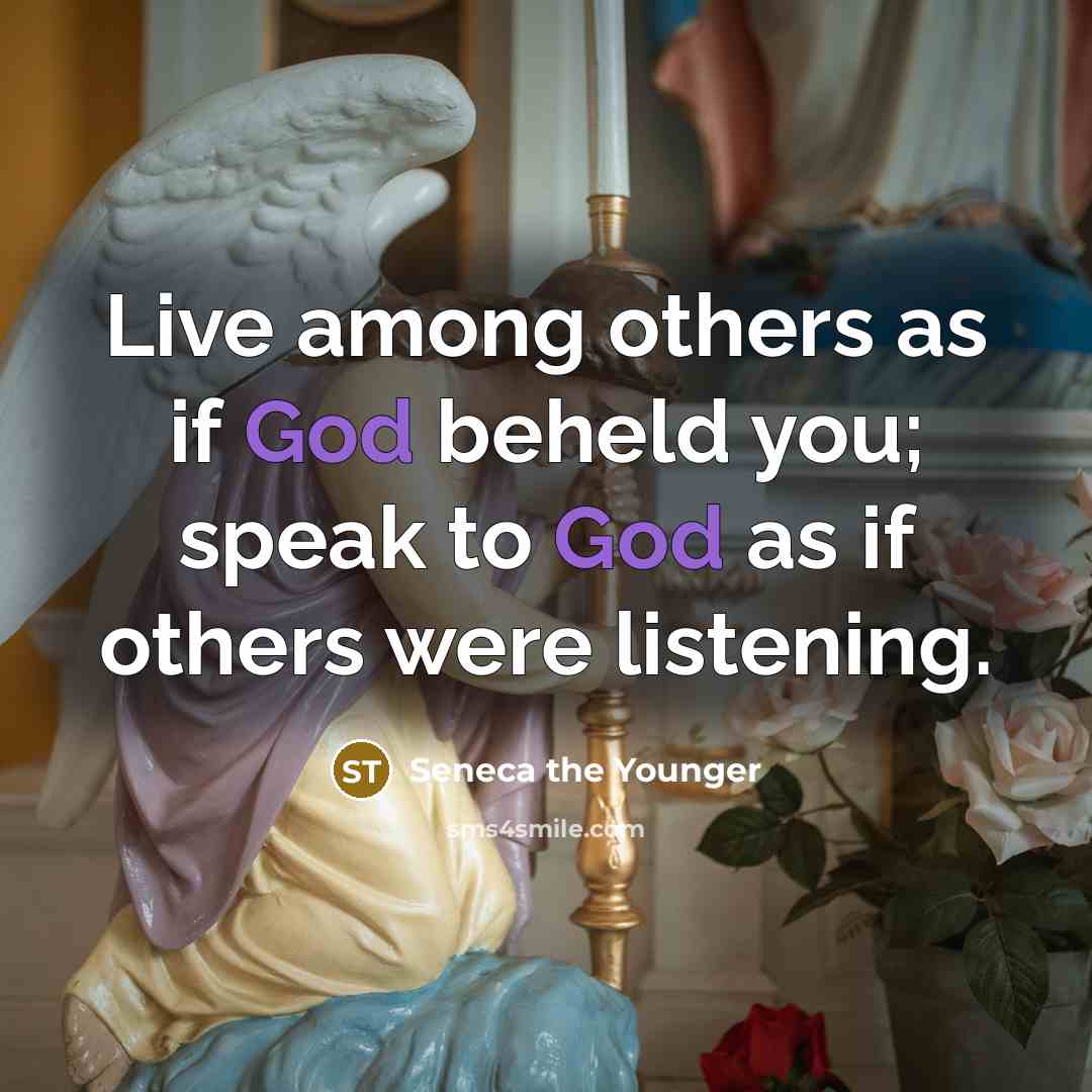“Live among others as if God beheld you; speak to…” quote by Seneca the Younger