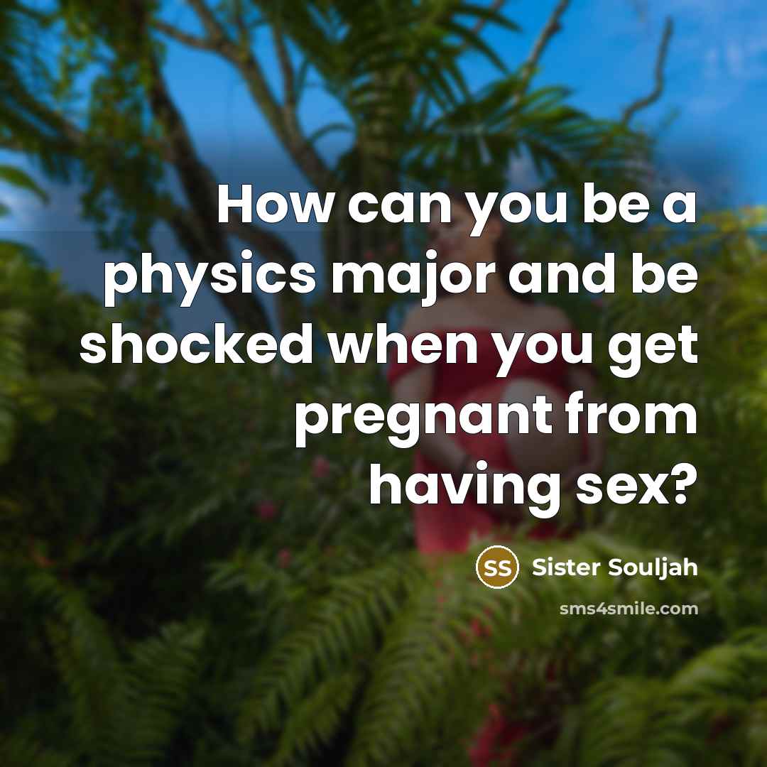 “How can you be a physics major and be shocked…” quote by Sister Souljah
