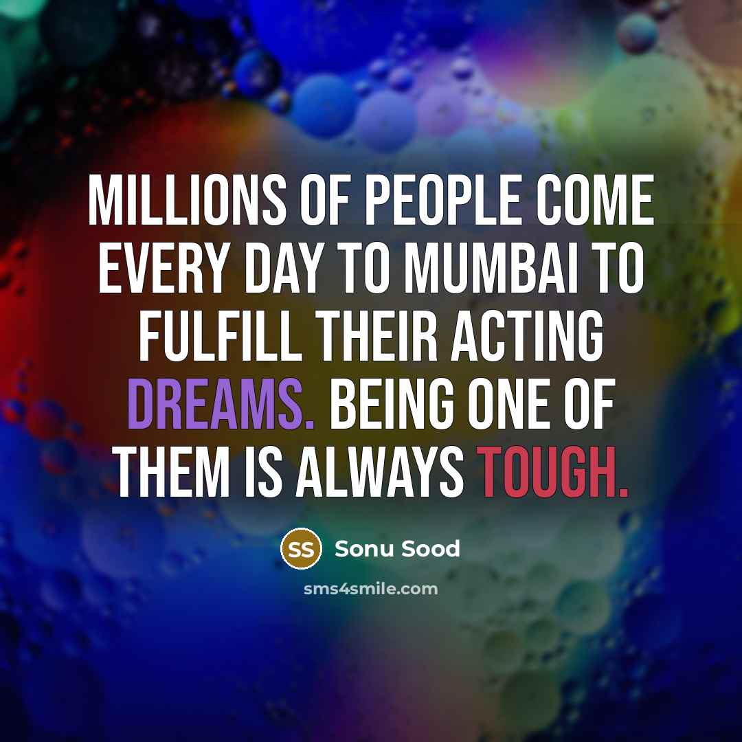 “Millions of people come every day to Mumbai to fulfill…” quote by Sonu Sood