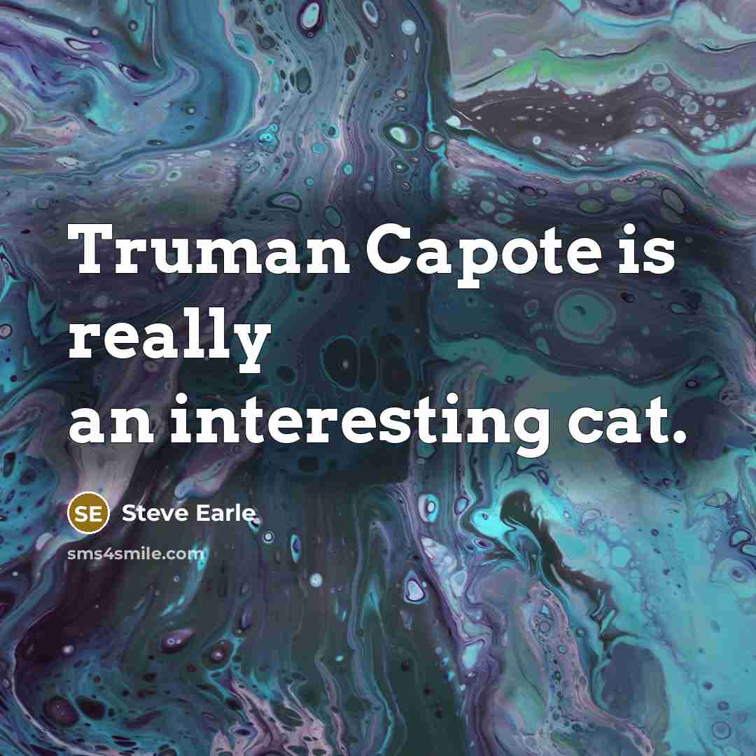 “Truman Capote is really an interesting cat.…” quote by Steve Earle