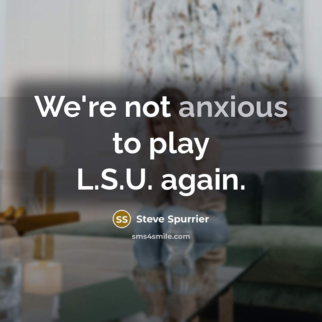 “We're not anxious to play L.S.U. again.…” quote by Steve Spurrier