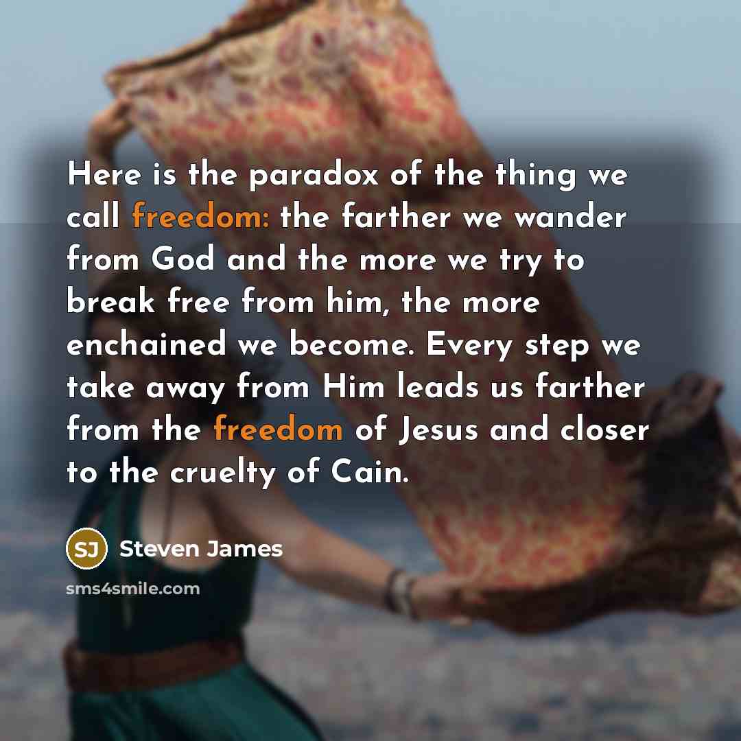 “Here is the paradox of the thing we call freedom:…” quote by Steven James
