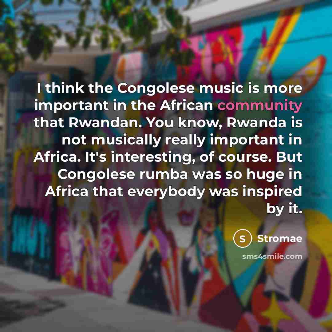 “I think the Congolese music is more important in the…” quote by Stromae