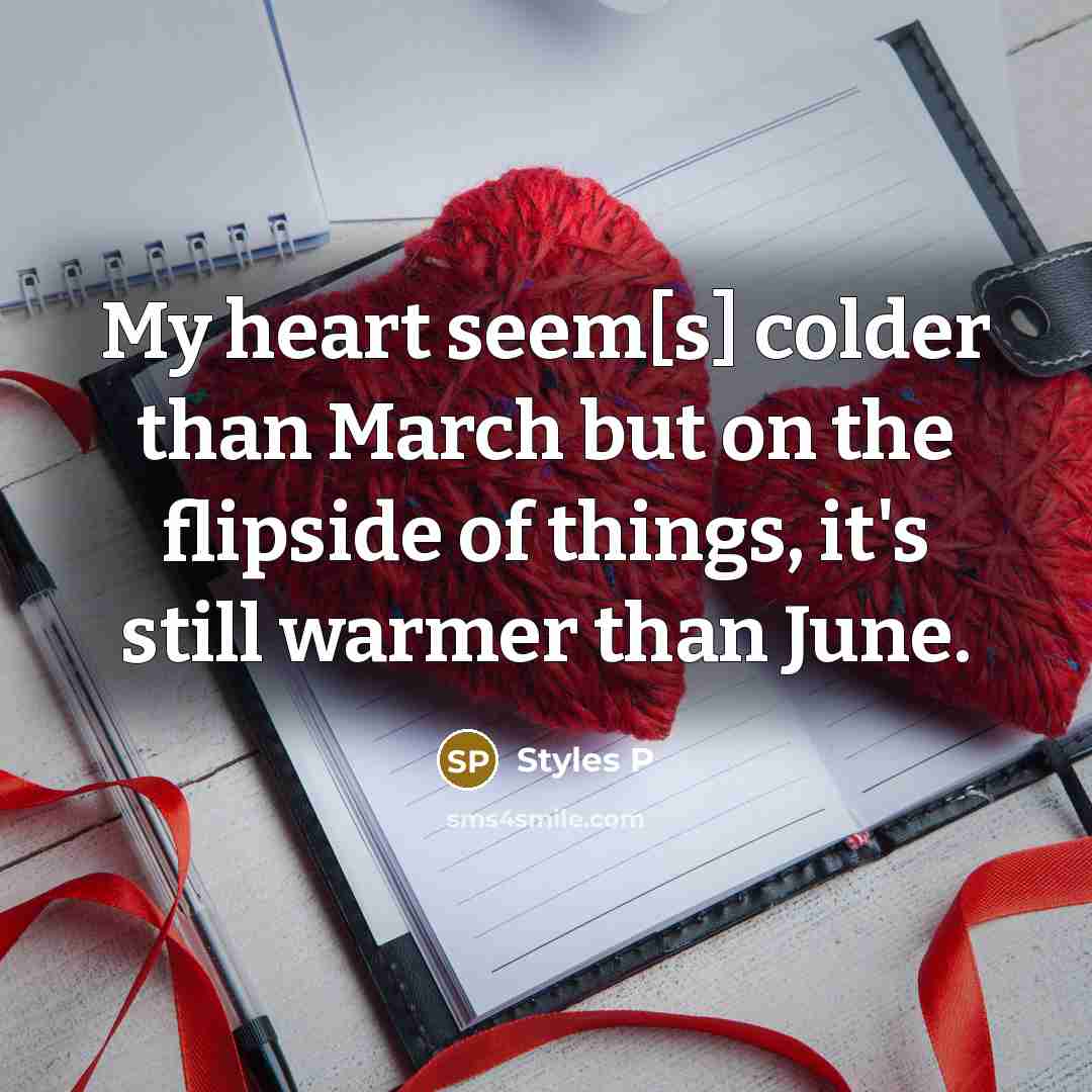 “My heart seem[s] colder than March but on the flipside…” quote by Styles P