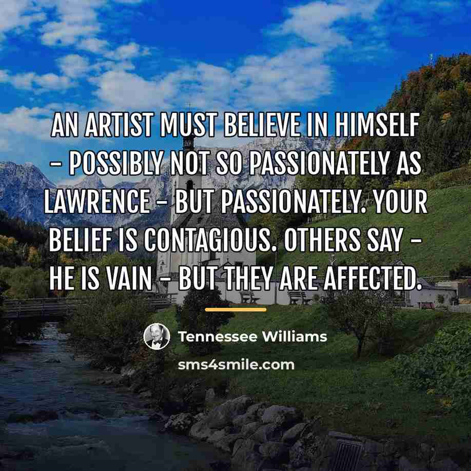“An artist must believe in himself - Possibly not so…” quote by Tennessee Williams