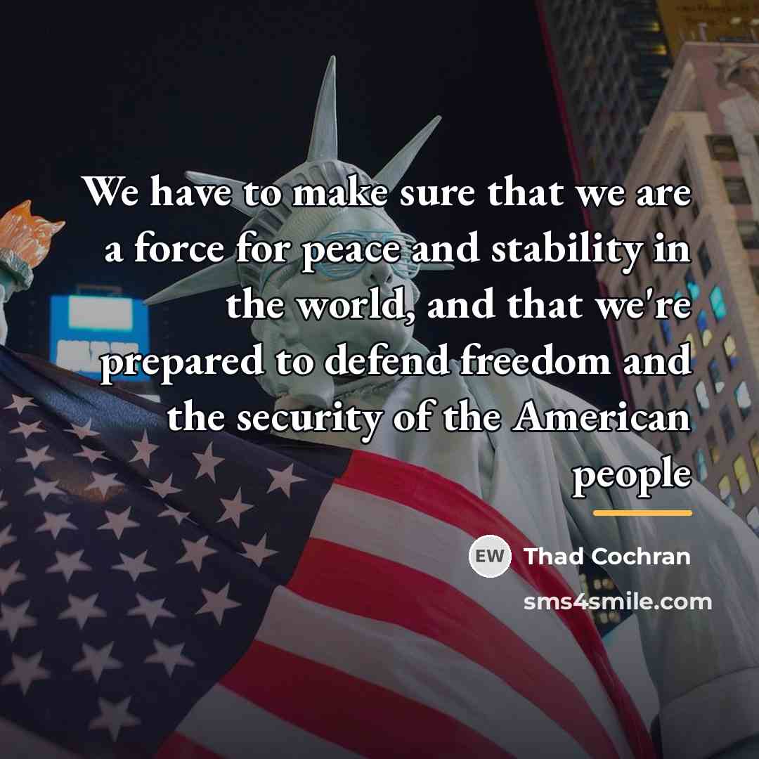 “We have to make sure that we are a force…” quote by Thad Cochran