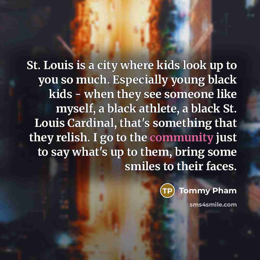 “St. Louis is a city where kids look up to…” quote by Tommy Pham