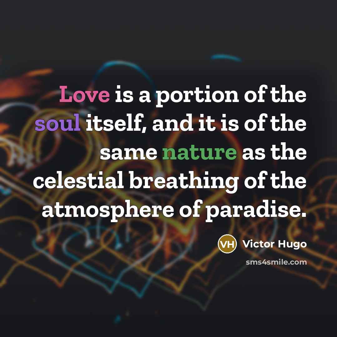 “Love is a portion of the soul itself, and it…” quote by Victor Hugo