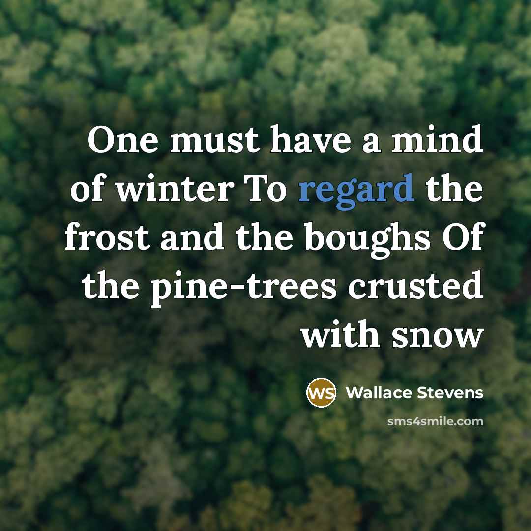 “One must have a mind of winter To regard the…” quote by Wallace Stevens