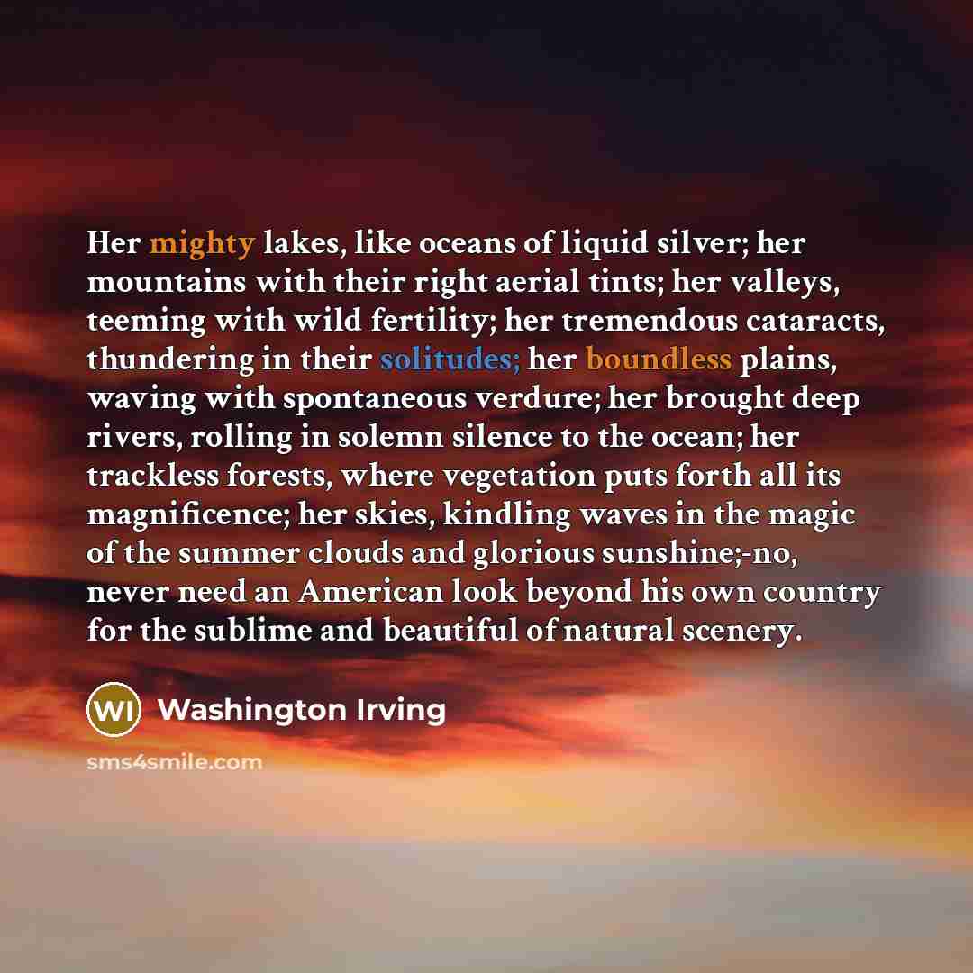 “Her mighty lakes, like oceans of liquid silver; her mountains…” quote by Washington Irving