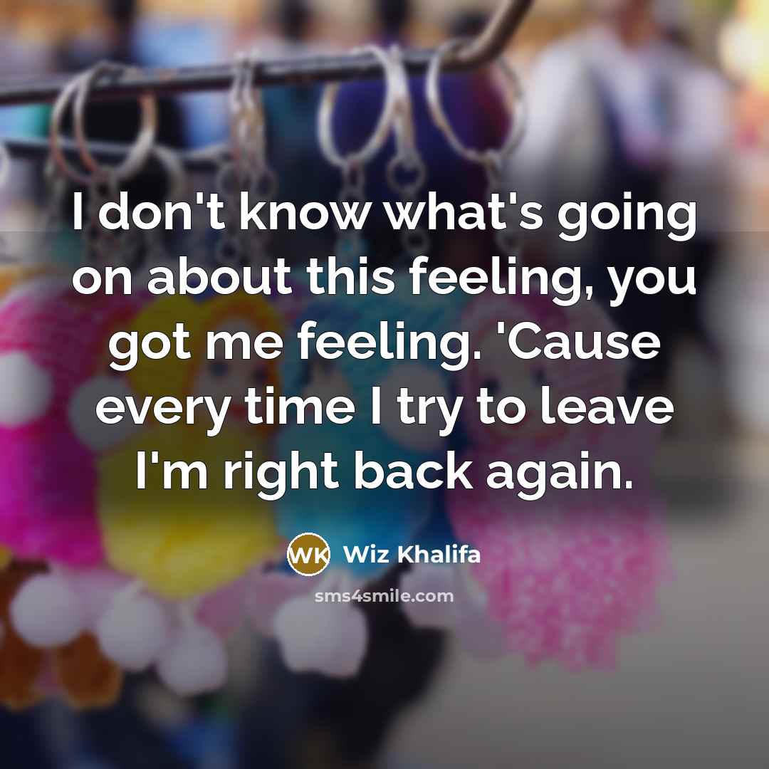 “I don't know what's going on about this feeling, you…” quote by Wiz Khalifa