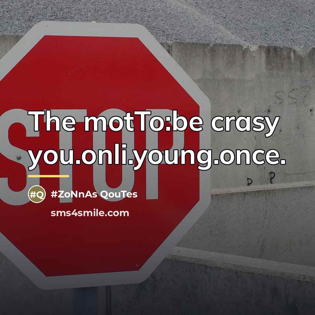 “The motTo:be crasy you.onli.young.once.…” quote by ZoNnAs QouTes