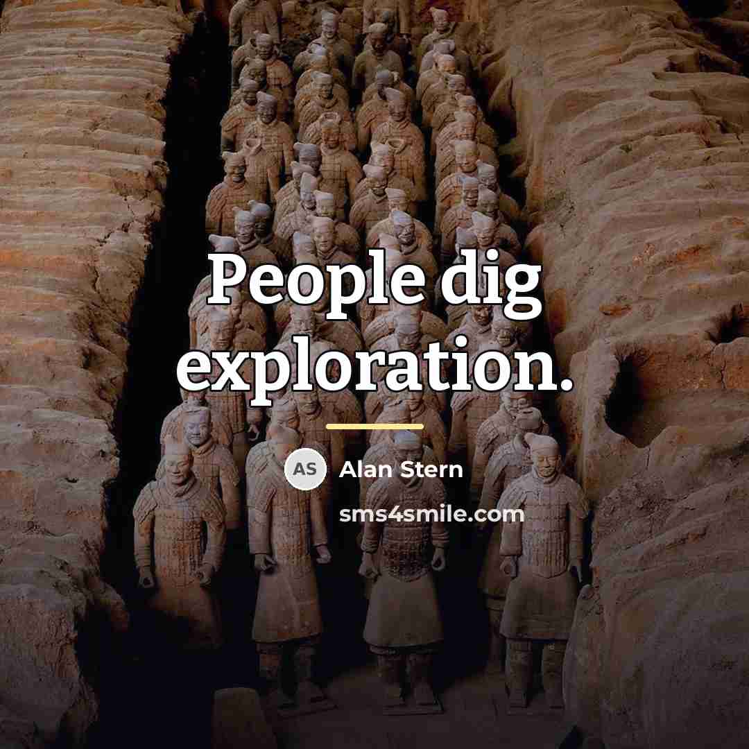“People dig exploration.…” quote by Alan Stern