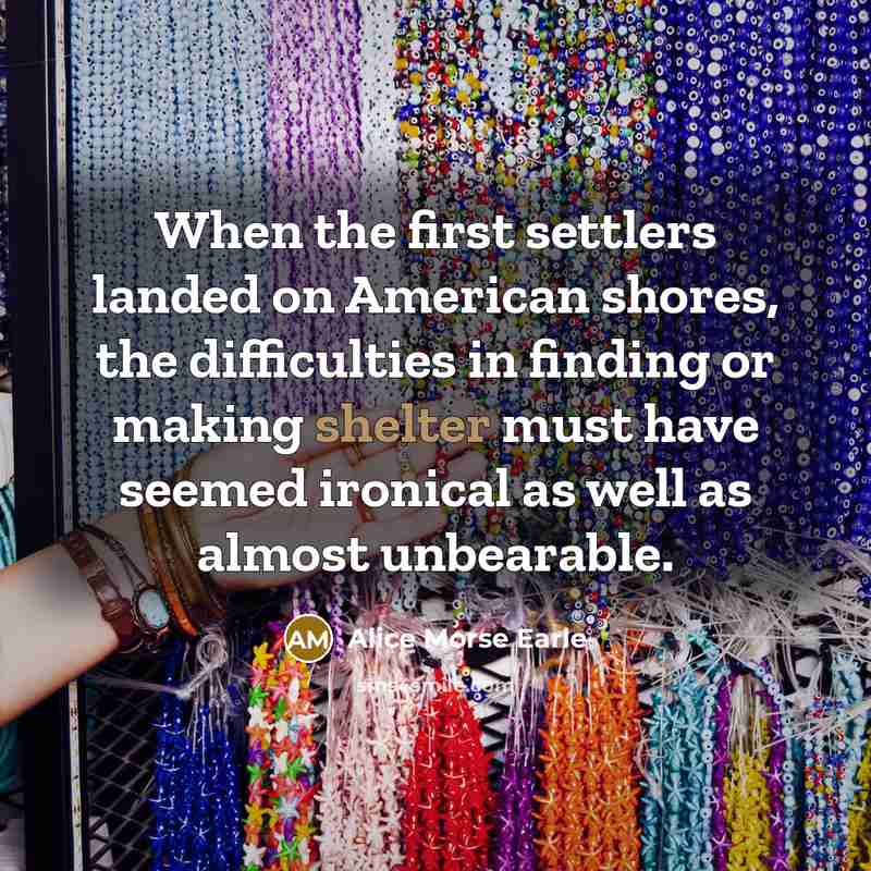 “When the first settlers landed on American shores, the difficulties…” quote by Alice Morse Earle