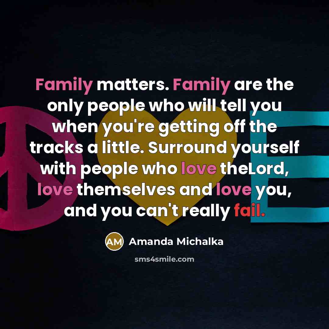 “Family matters. Family are the only people who will tell…” quote by Amanda Michalka