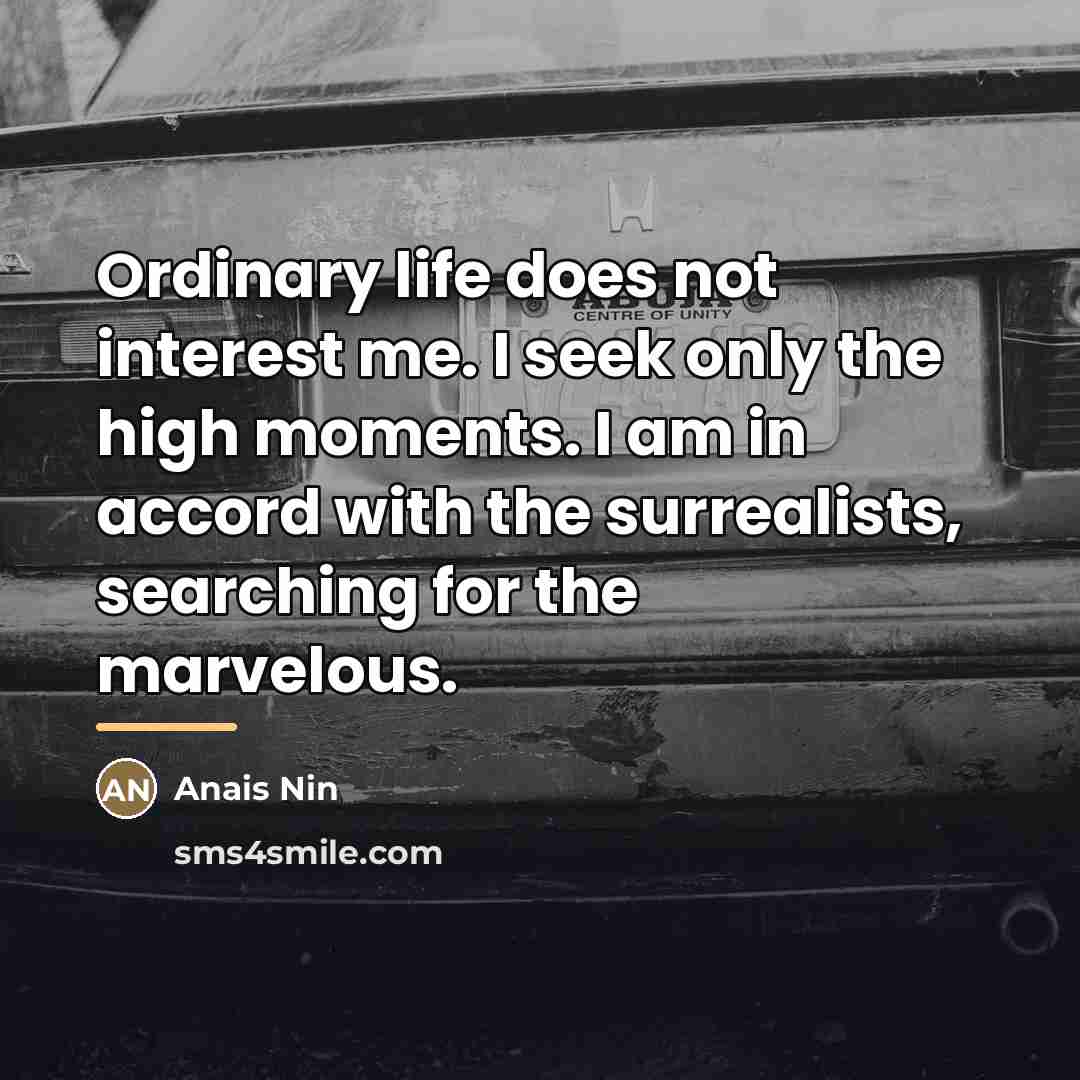 “Ordinary life does not interest me. I seek only the…” quote by Anais Nin