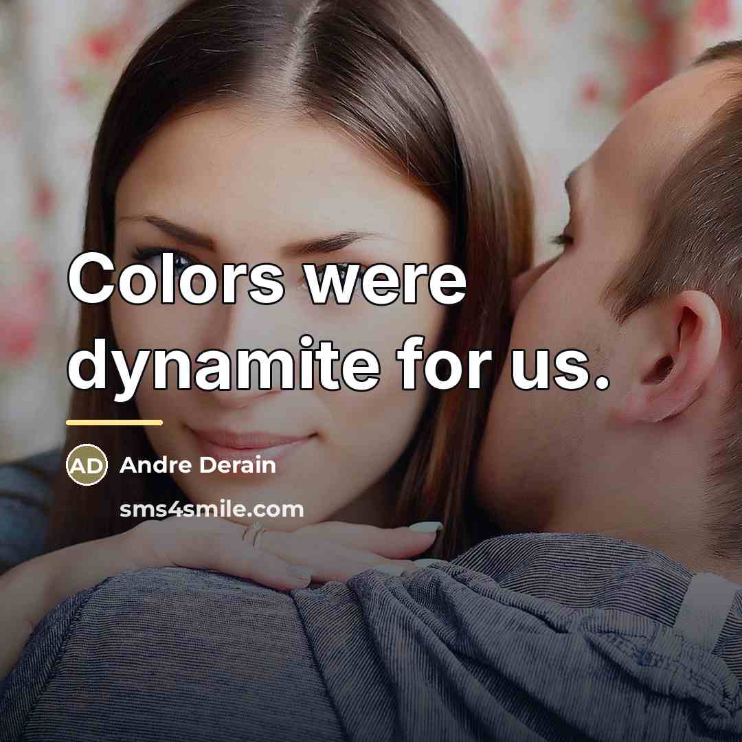 “Colors were dynamite for us.…” quote by Andre Derain
