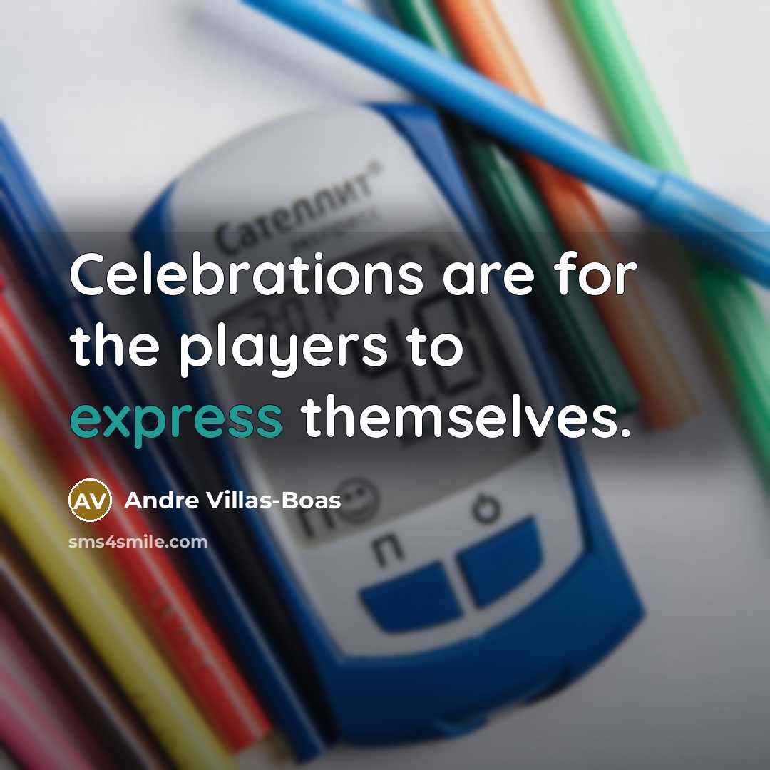 “Celebrations are for the players to express themselves.…” quote by Andre Villas-Boas