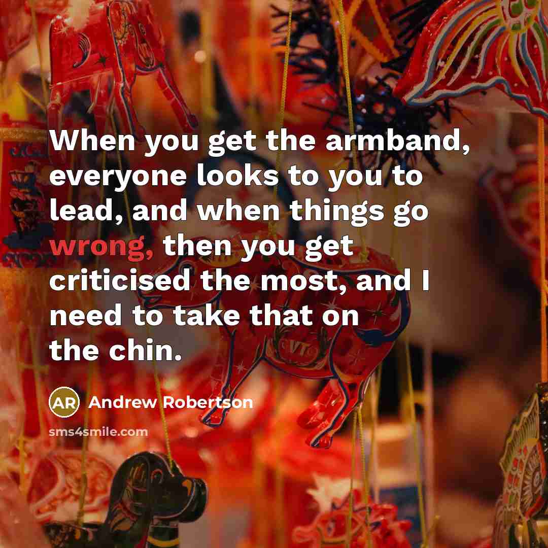“When you get the armband, everyone looks to you to…” quote by Andrew Robertson