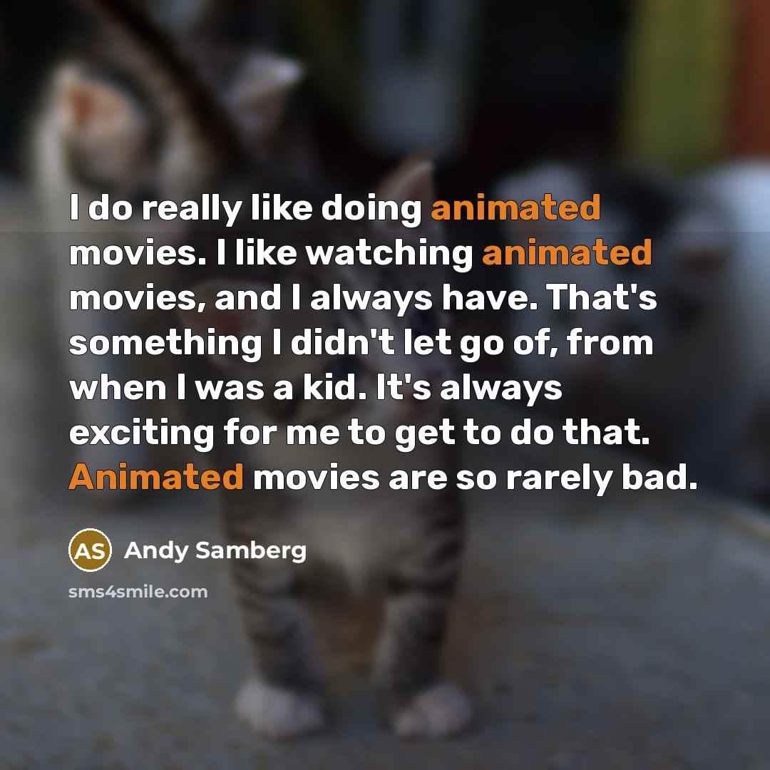 “I do really like doing animated movies. I like watching…” quote by Andy Samberg