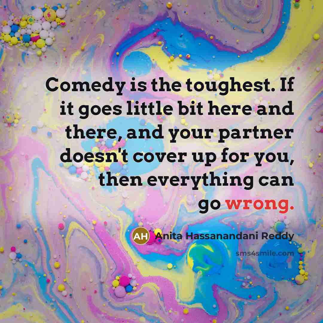 “Comedy is the toughest. If it goes little bit here…” quote by Anita Hassanandani Reddy
