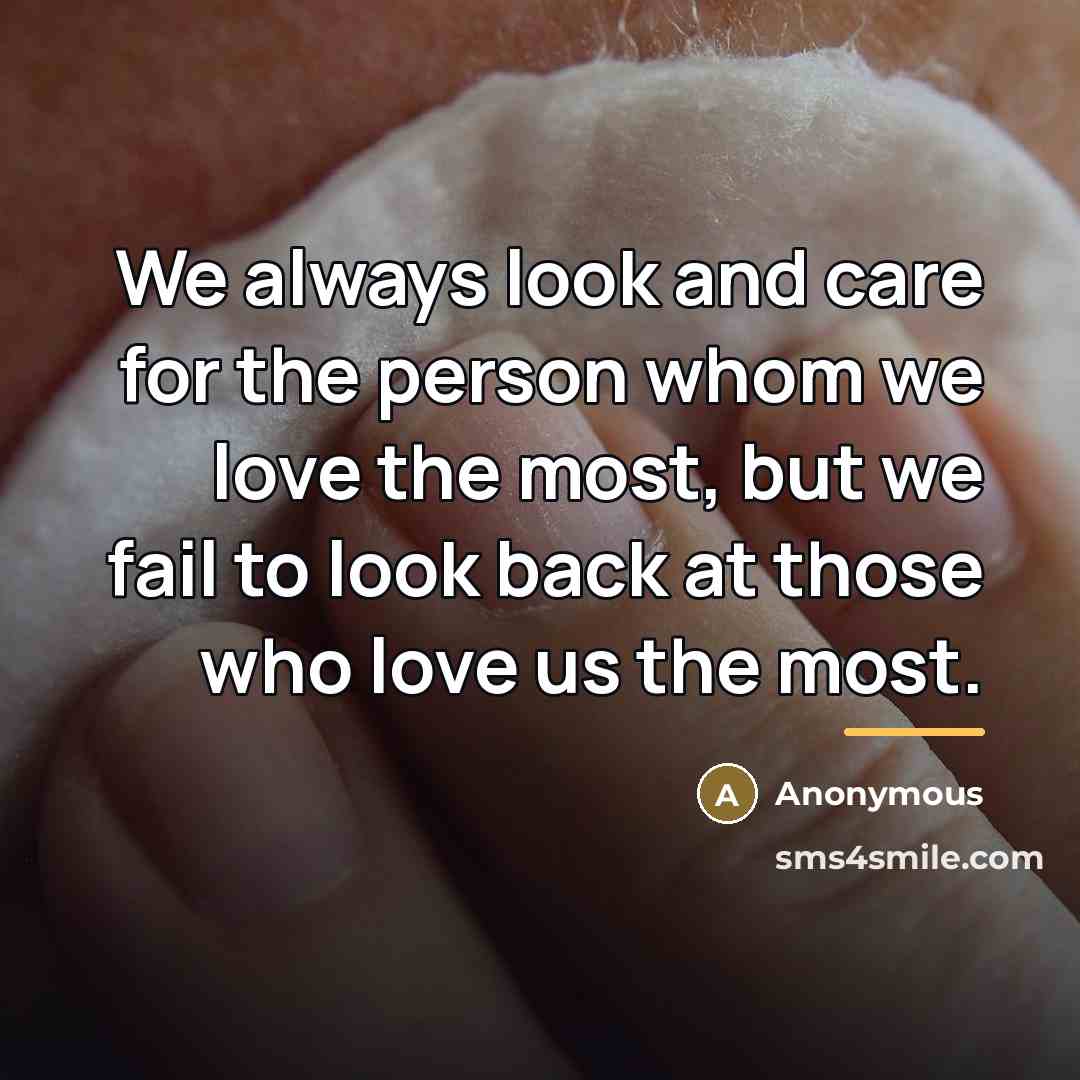 “We always look and care for the person whom we…” quote by Anonymous