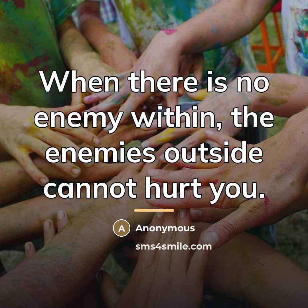 “When there is no enemy within, the enemies outside cannot…” quote by Anonymous