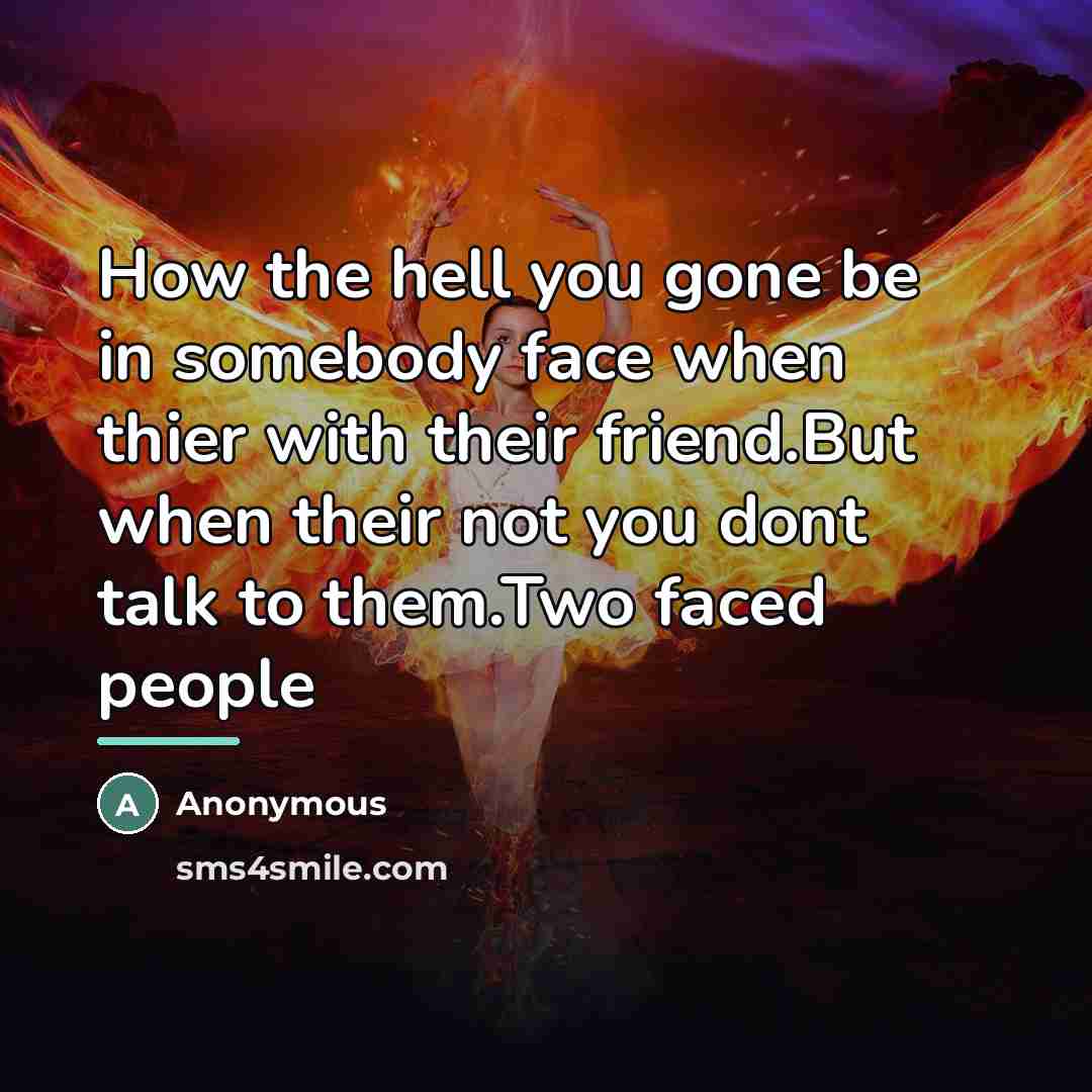 “How the hell you gone be in somebody face when…” quote by Anonymous