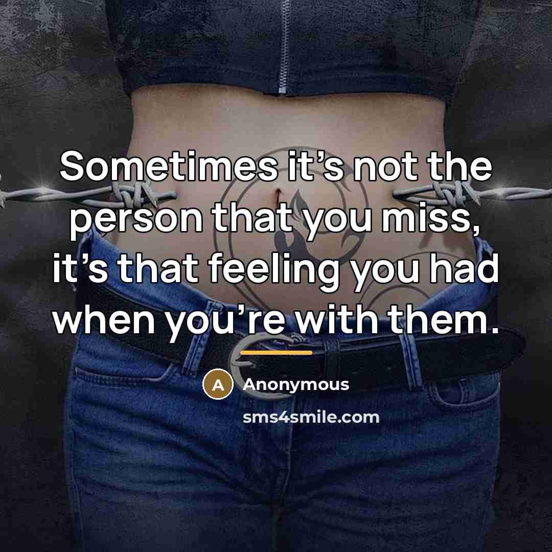 “Sometimes it's not the person that you miss, it's that…” quote by Anonymous