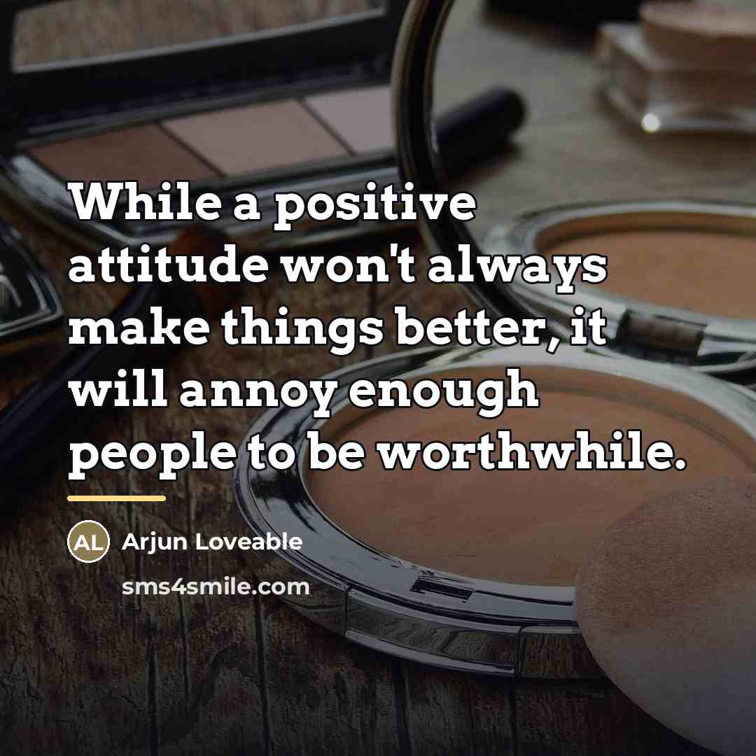 “While a positive attitude won't always make things better, it…” quote by Arjun Loveable