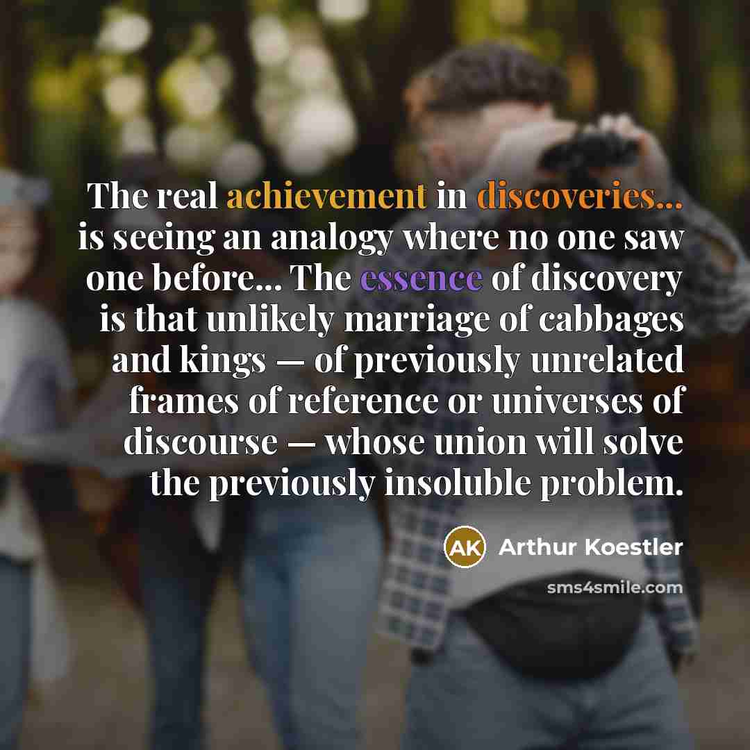 “The real achievement in discoveries... is seeing an analogy where…” quote by Arthur Koestler