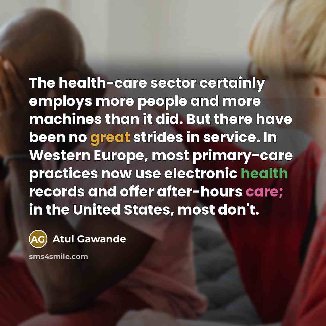 “The health-care sector certainly employs more people and more machines…” quote by Atul Gawande