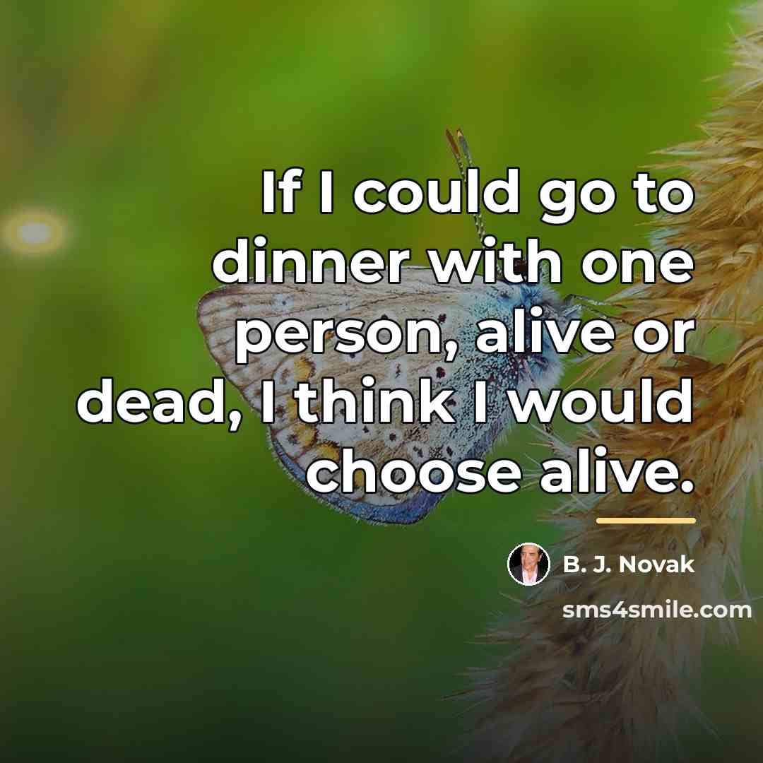 “If I could go to dinner with one person, alive…” quote by B. J. Novak