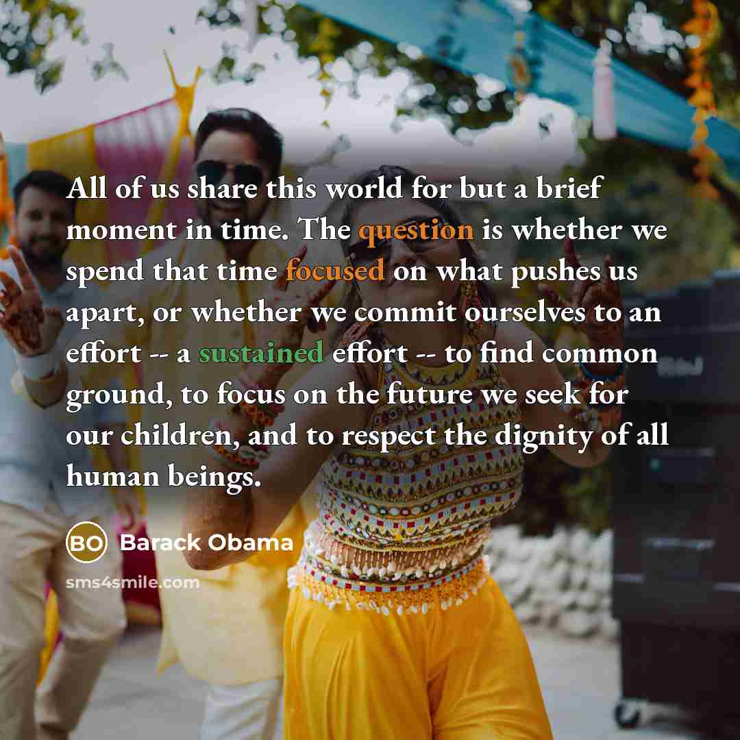 “All of us share this world for but a brief…” quote by Barack Obama
