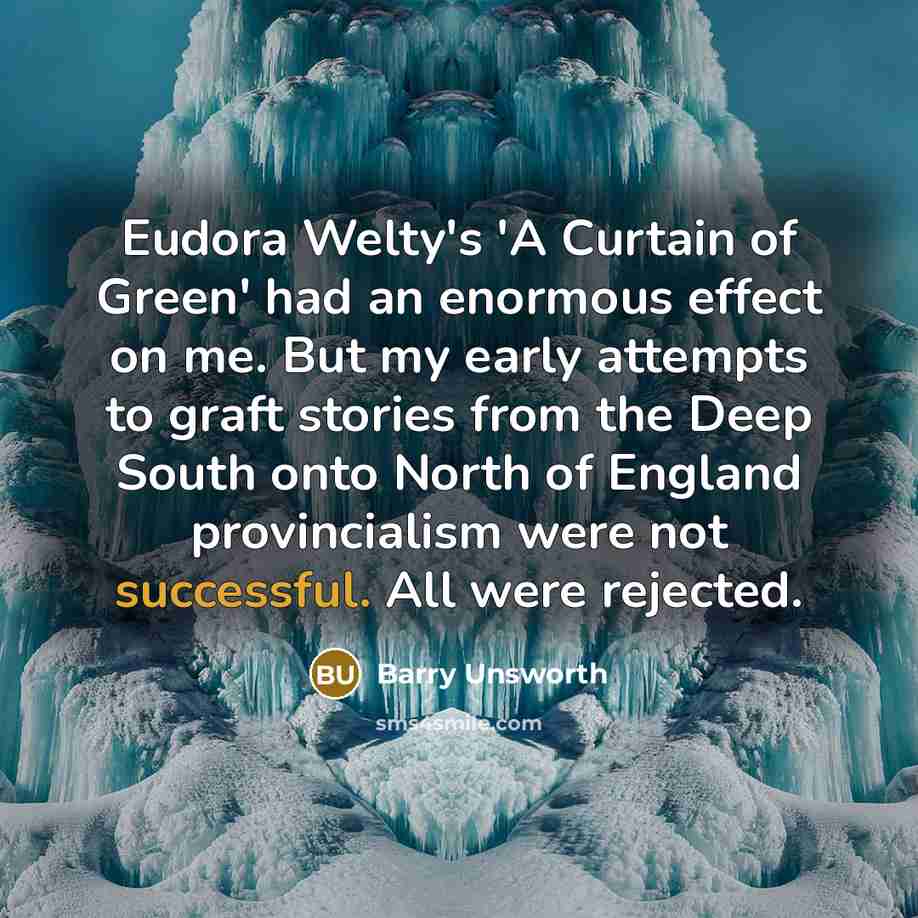 “Eudora Welty's 'A Curtain of Green' had an enormous effect…” quote by Barry Unsworth