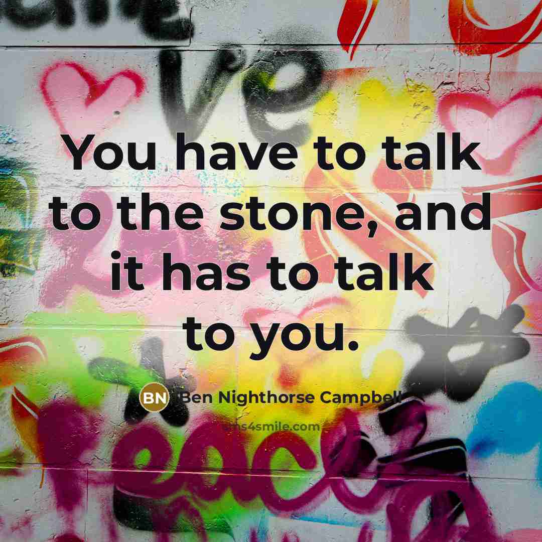 “You have to talk to the stone, and it has…” quote by Ben Nighthorse Campbell