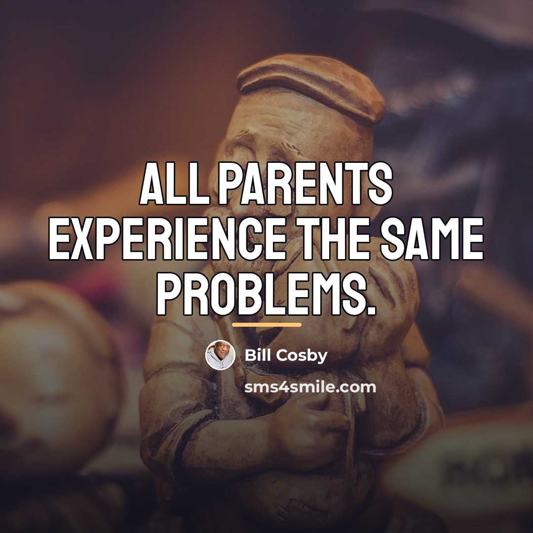 “All parents experience the same problems.…” quote by Bill Cosby