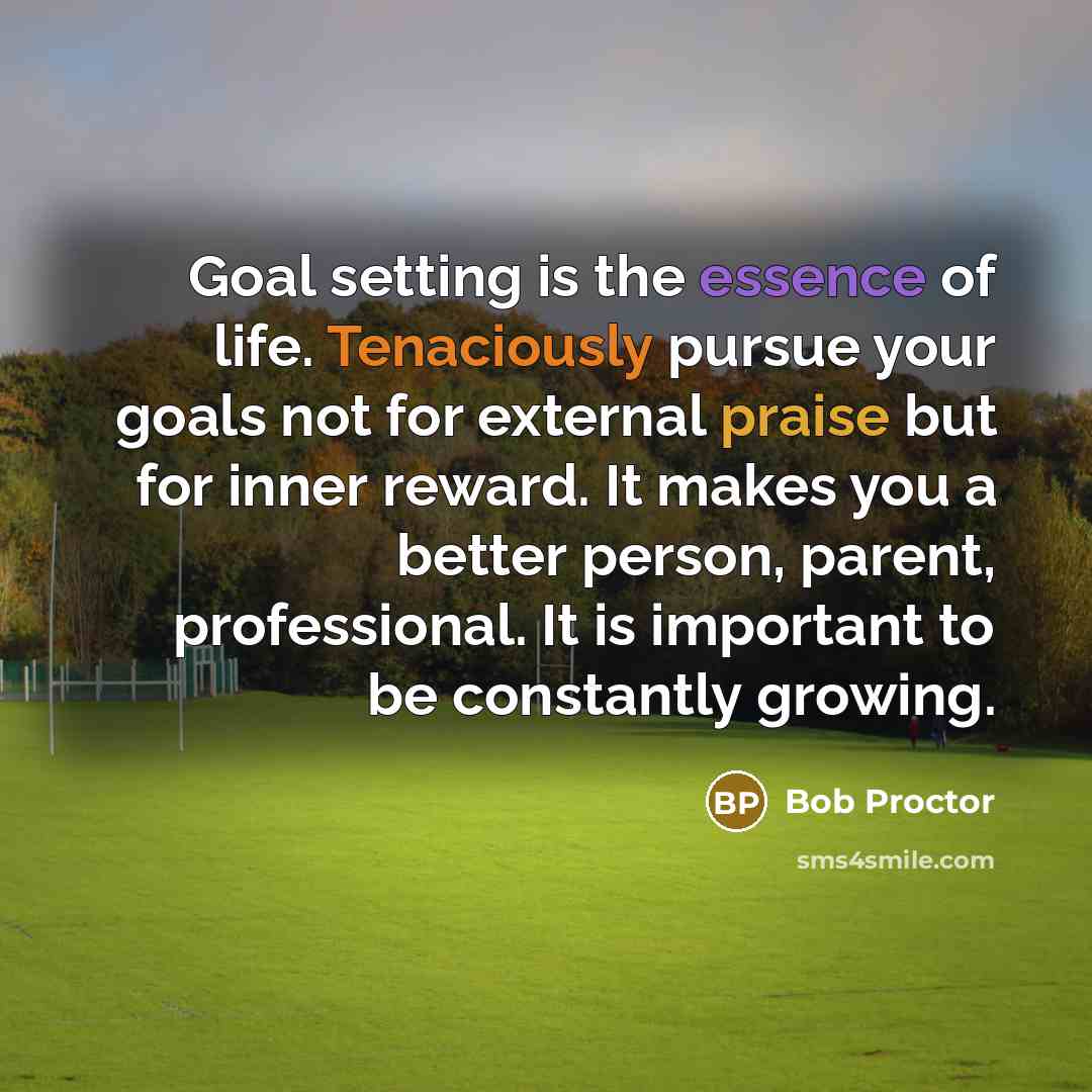 “Goal setting is the essence of life. Tenaciously pursue your…” quote by Bob Proctor