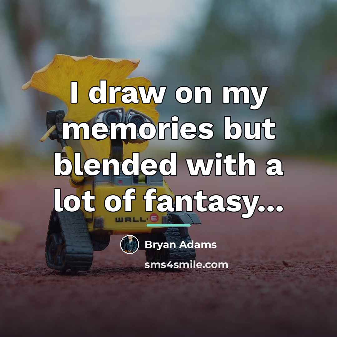 “I draw on my memories but blended with a lot…” quote by Bryan Adams