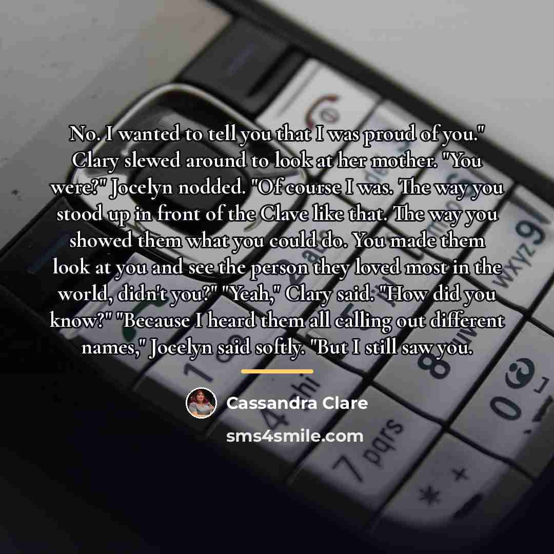 “No. I wanted to tell you that I was proud…” quote by Cassandra Clare