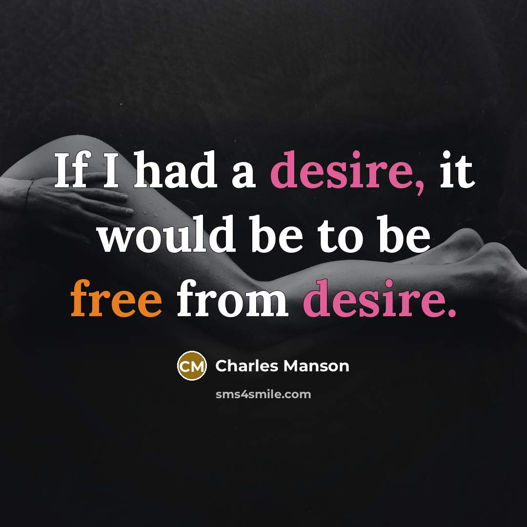 “If I had a desire, it would be to be…” quote by Charles Manson